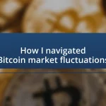 How I navigated Bitcoin market fluctuations