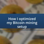 How I optimized my Bitcoin mining setup