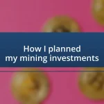 How I planned my mining investments