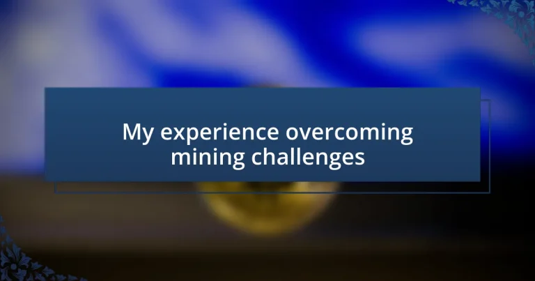 My experience overcoming mining challenges