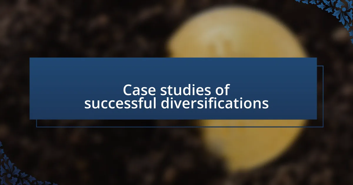 Case studies of successful diversifications