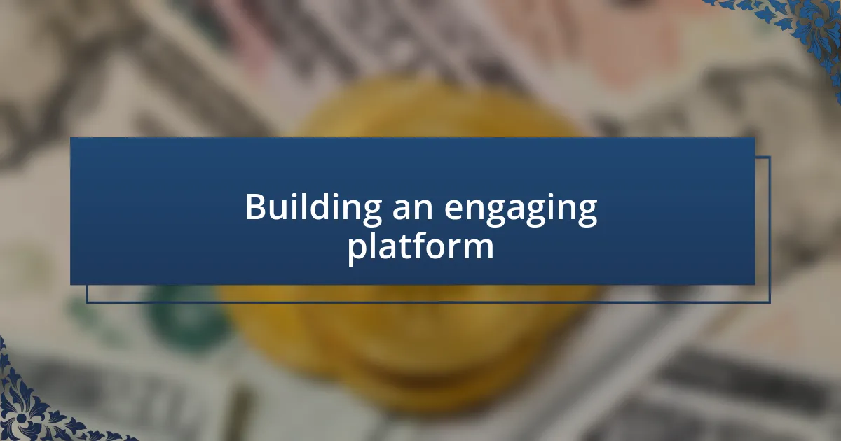 Building an engaging platform