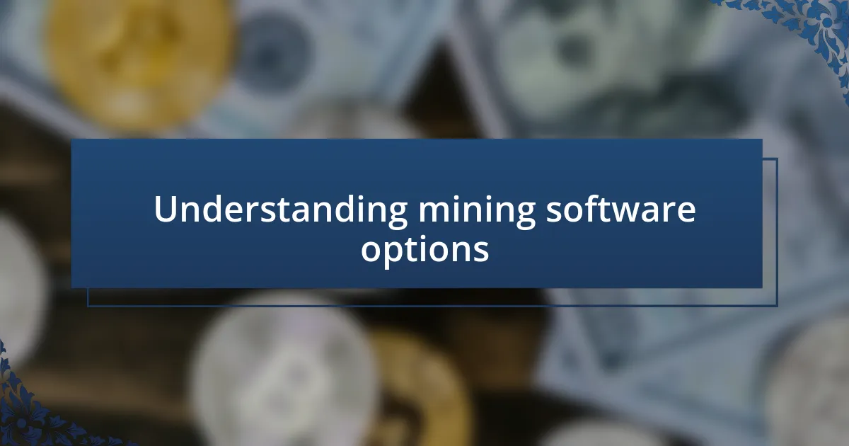 Understanding mining software options