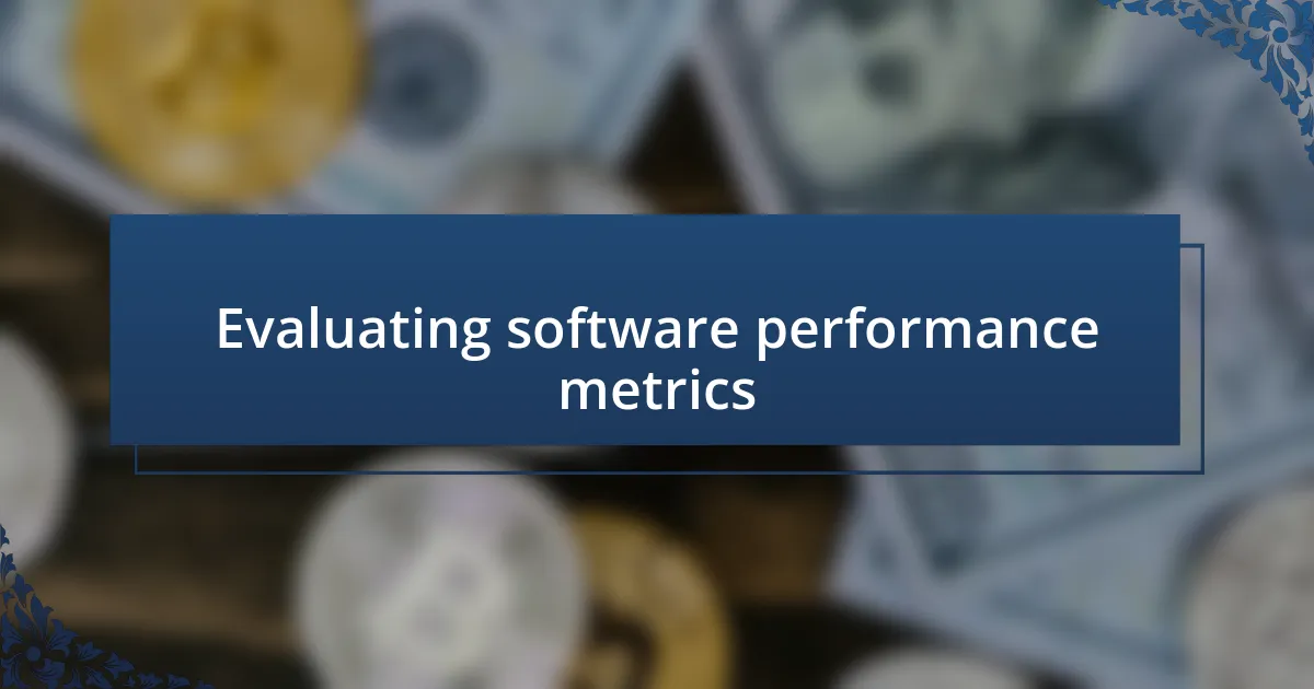 Evaluating software performance metrics