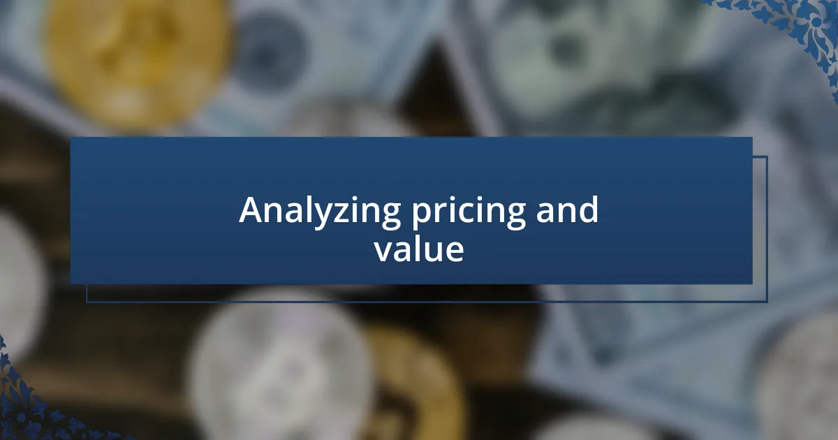 Analyzing pricing and value