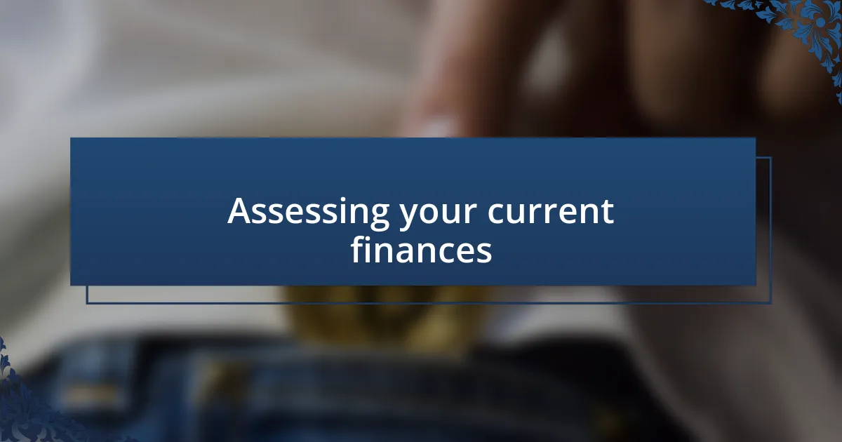 Assessing your current finances