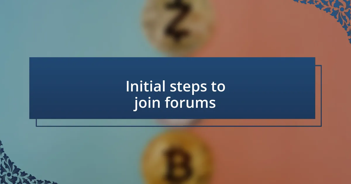 Initial steps to join forums