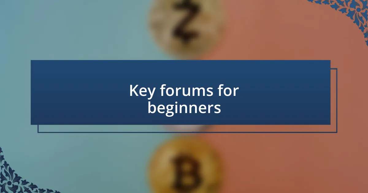 Key forums for beginners