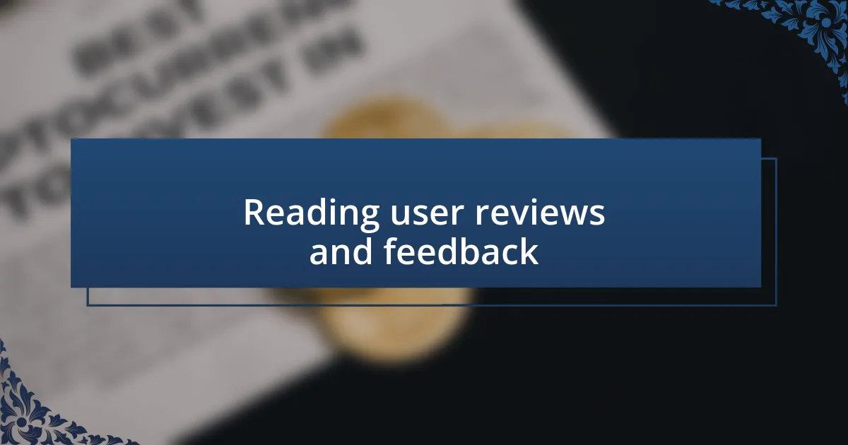 Reading user reviews and feedback