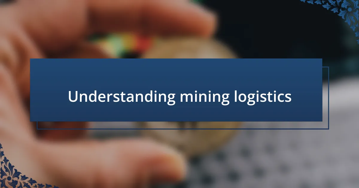 Understanding mining logistics