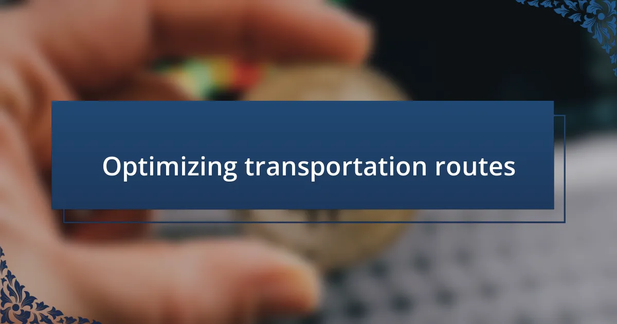 Optimizing transportation routes