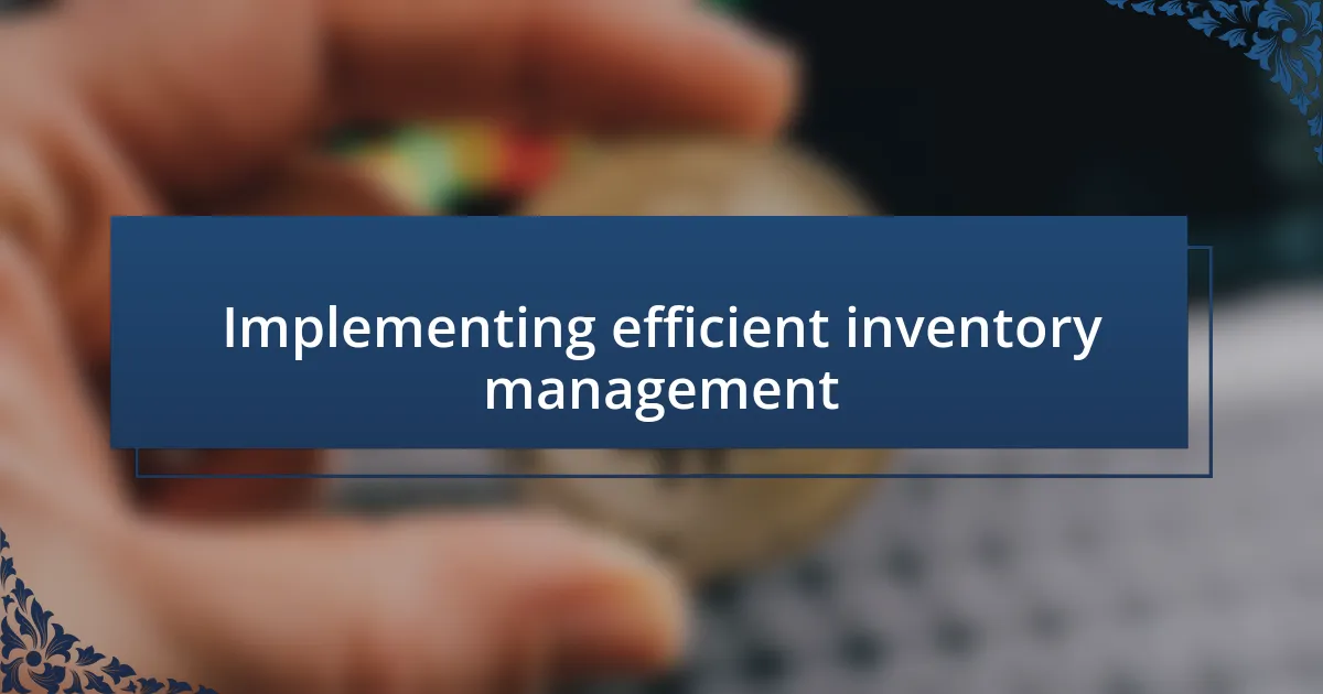 Implementing efficient inventory management