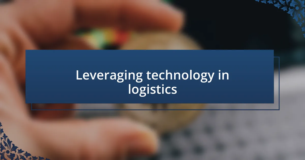 Leveraging technology in logistics