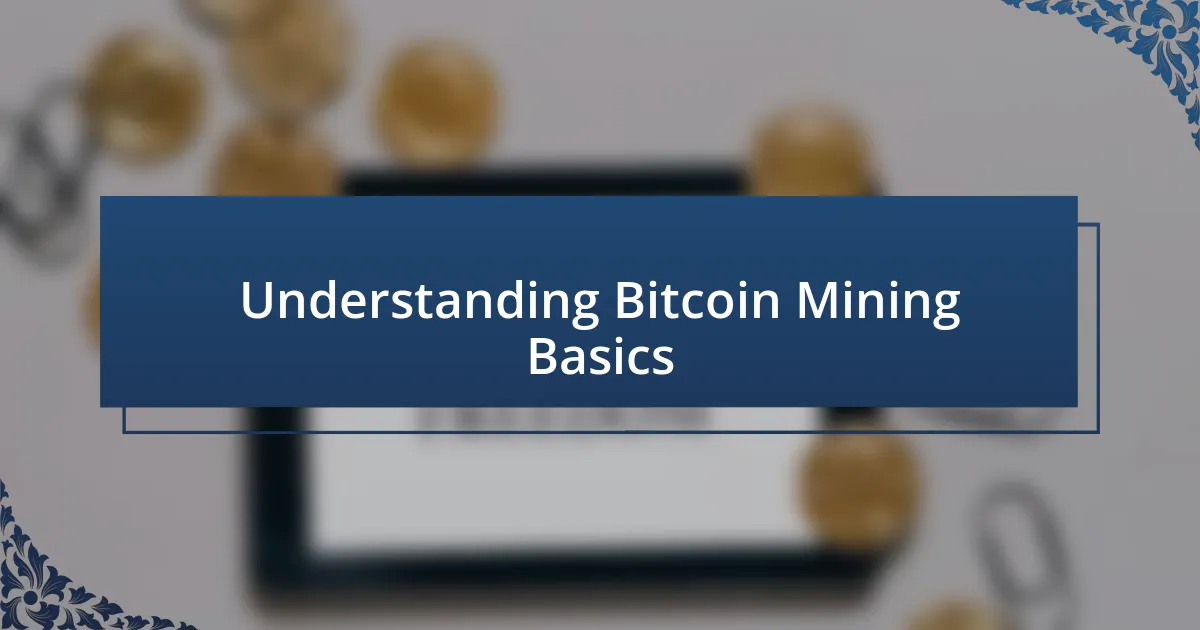 Understanding Bitcoin Mining Basics