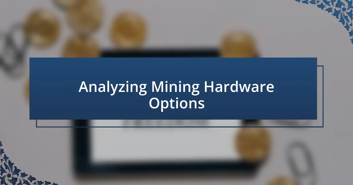 Analyzing Mining Hardware Options