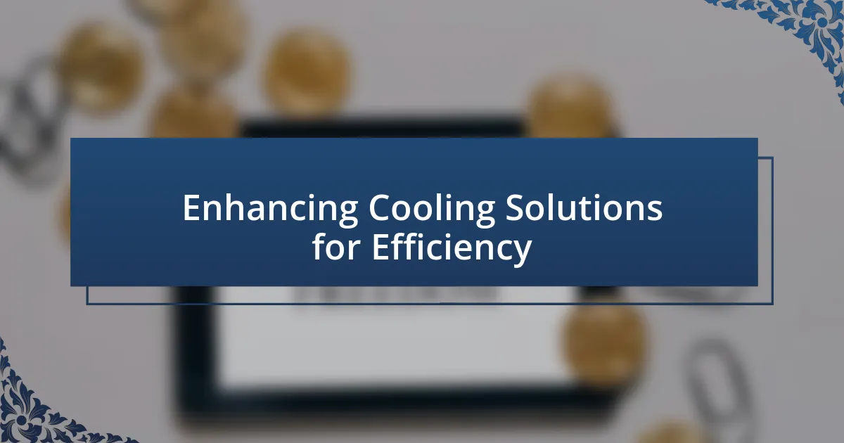 Enhancing Cooling Solutions for Efficiency