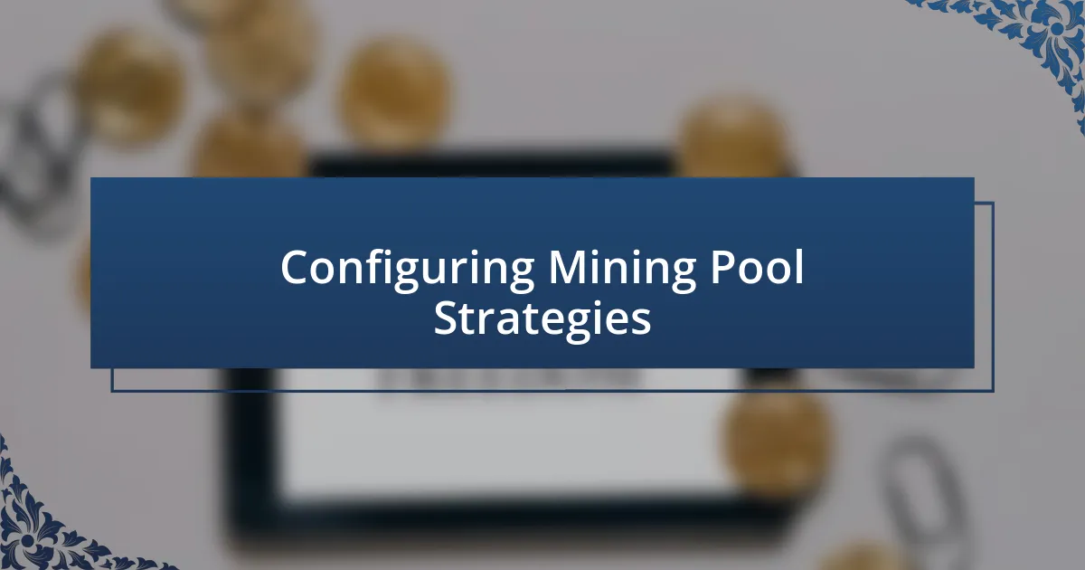 Configuring Mining Pool Strategies