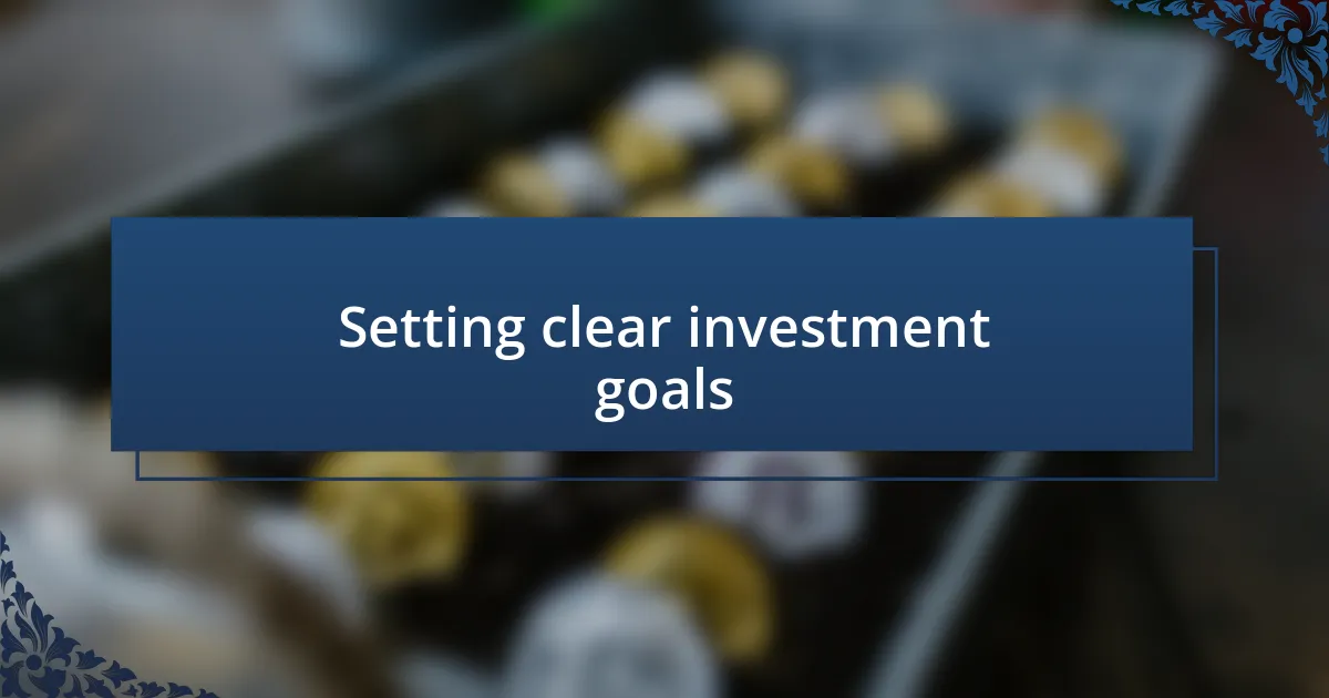 Setting clear investment goals