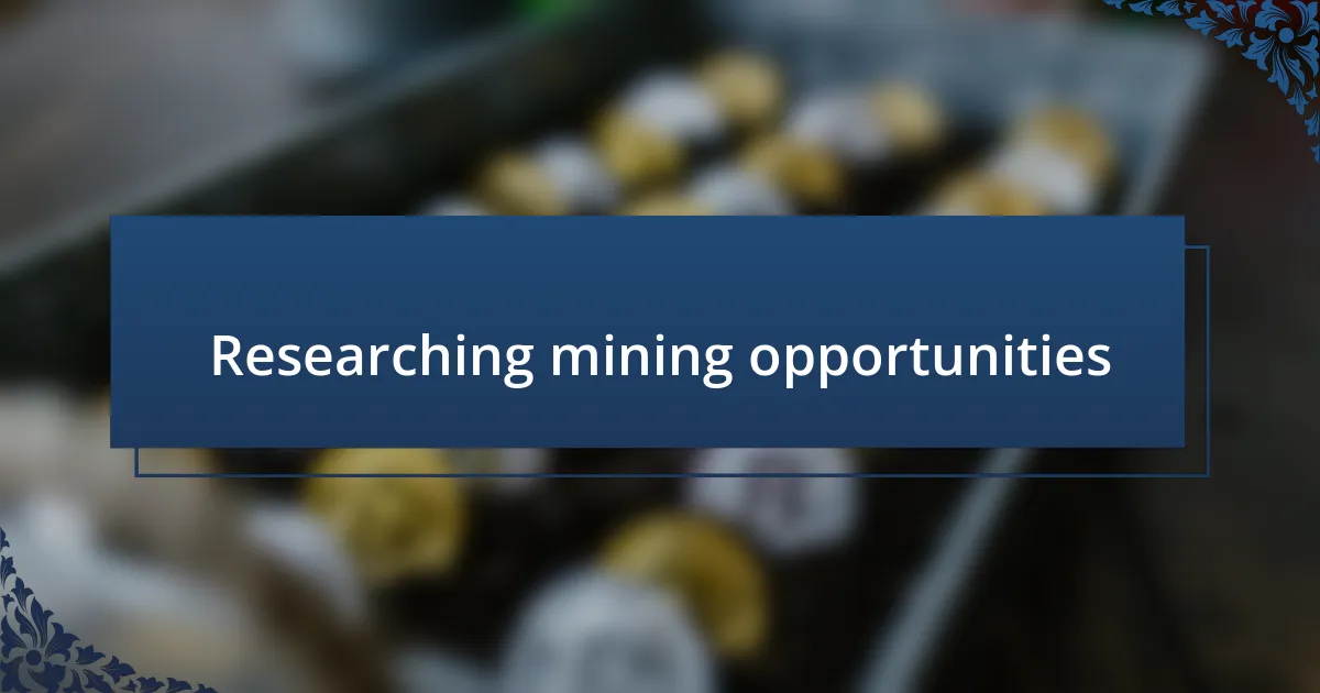 Researching mining opportunities