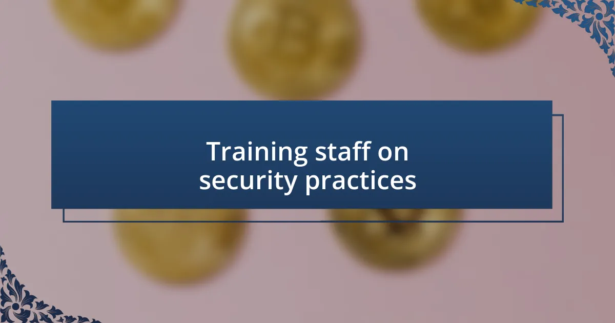 Training staff on security practices