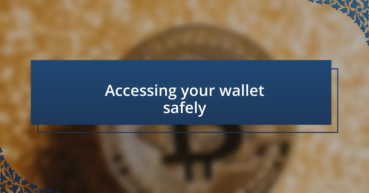 Accessing your wallet safely