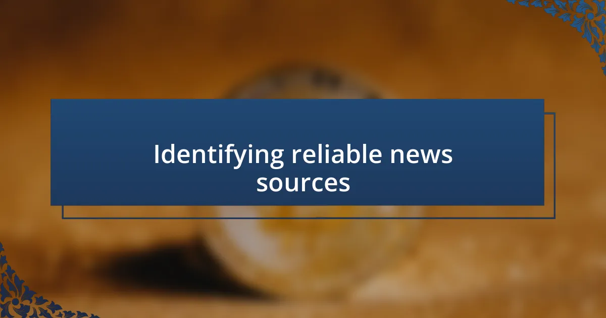 Identifying reliable news sources