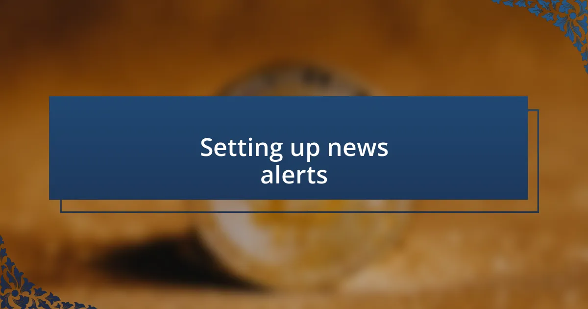 Setting up news alerts