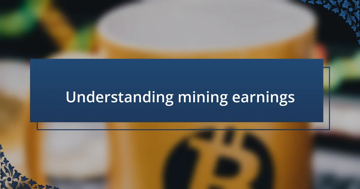 Understanding mining earnings