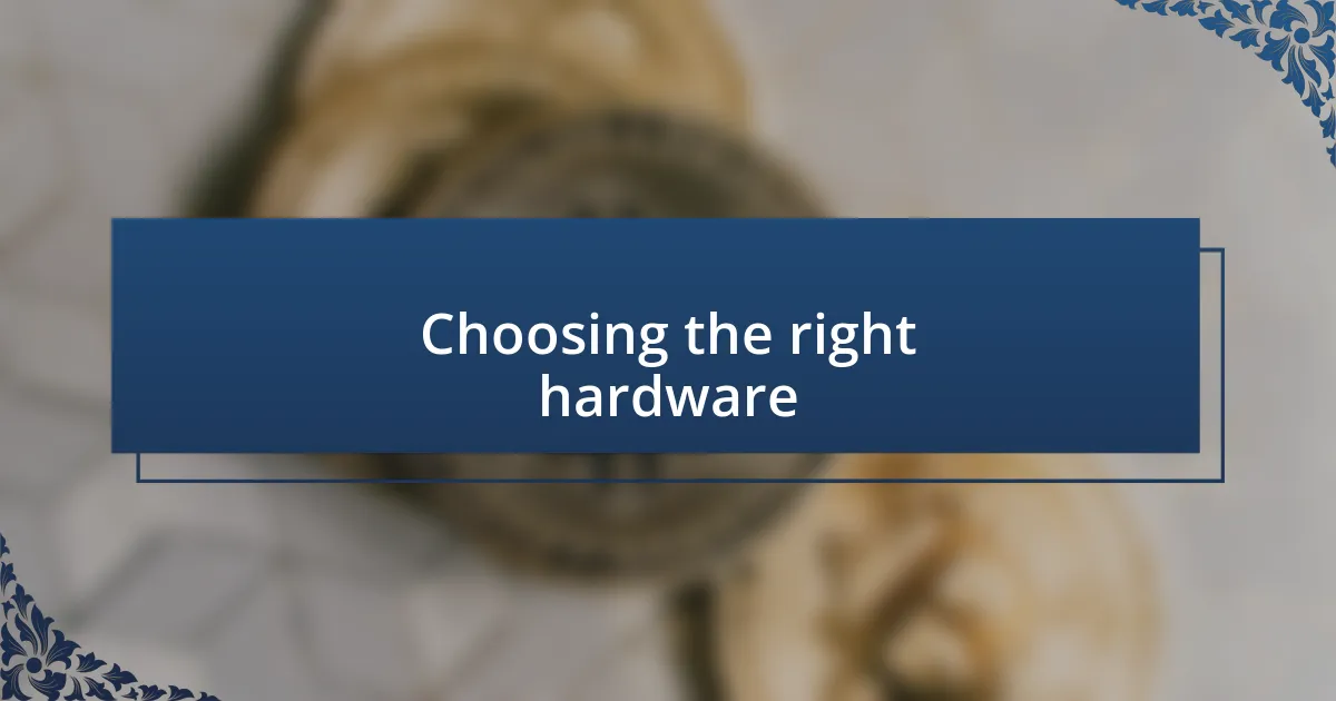 Choosing the right hardware