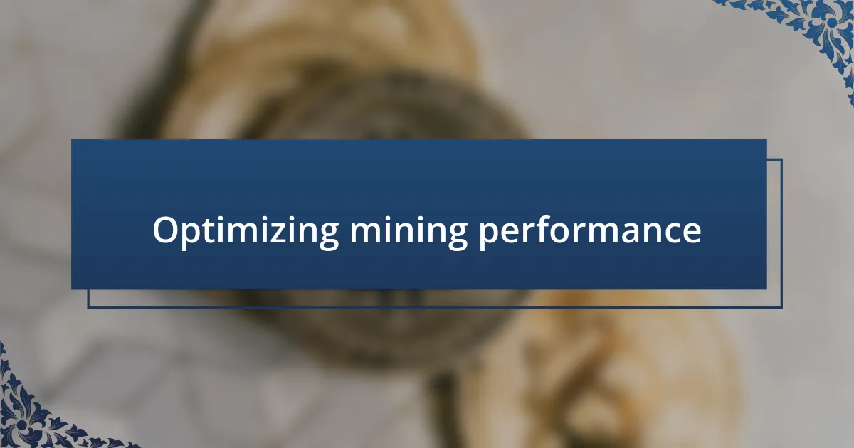 Optimizing mining performance