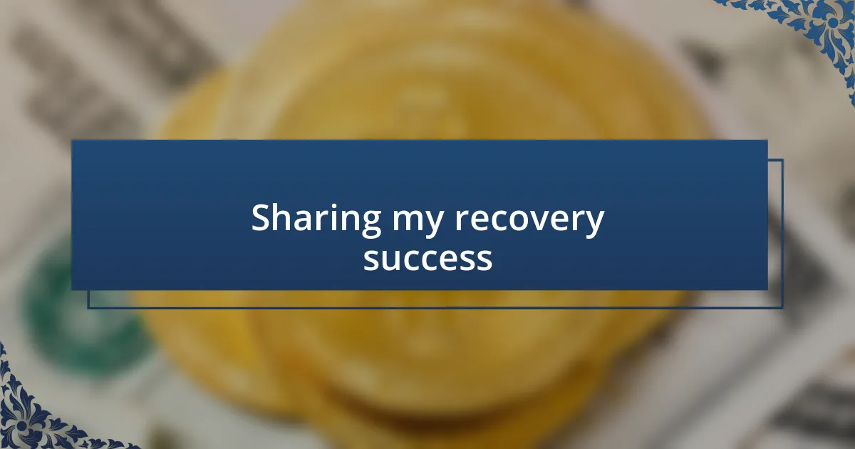 Sharing my recovery success