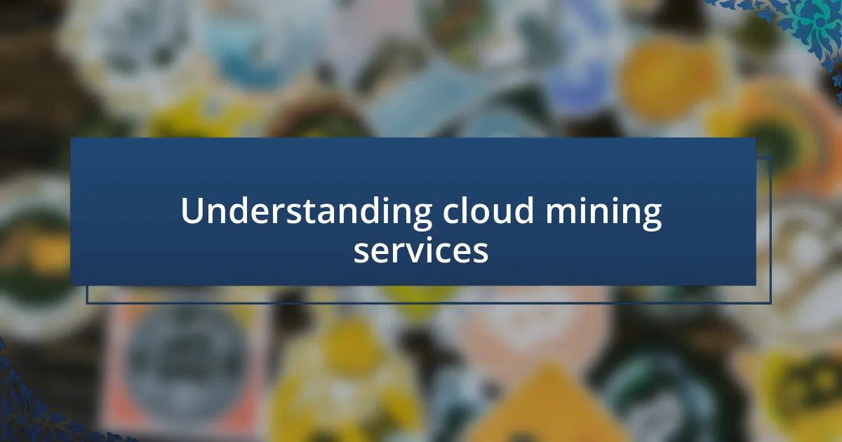 Understanding cloud mining services