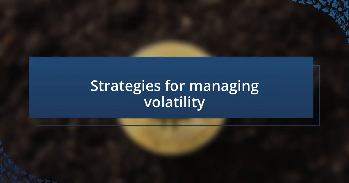 Strategies for managing volatility