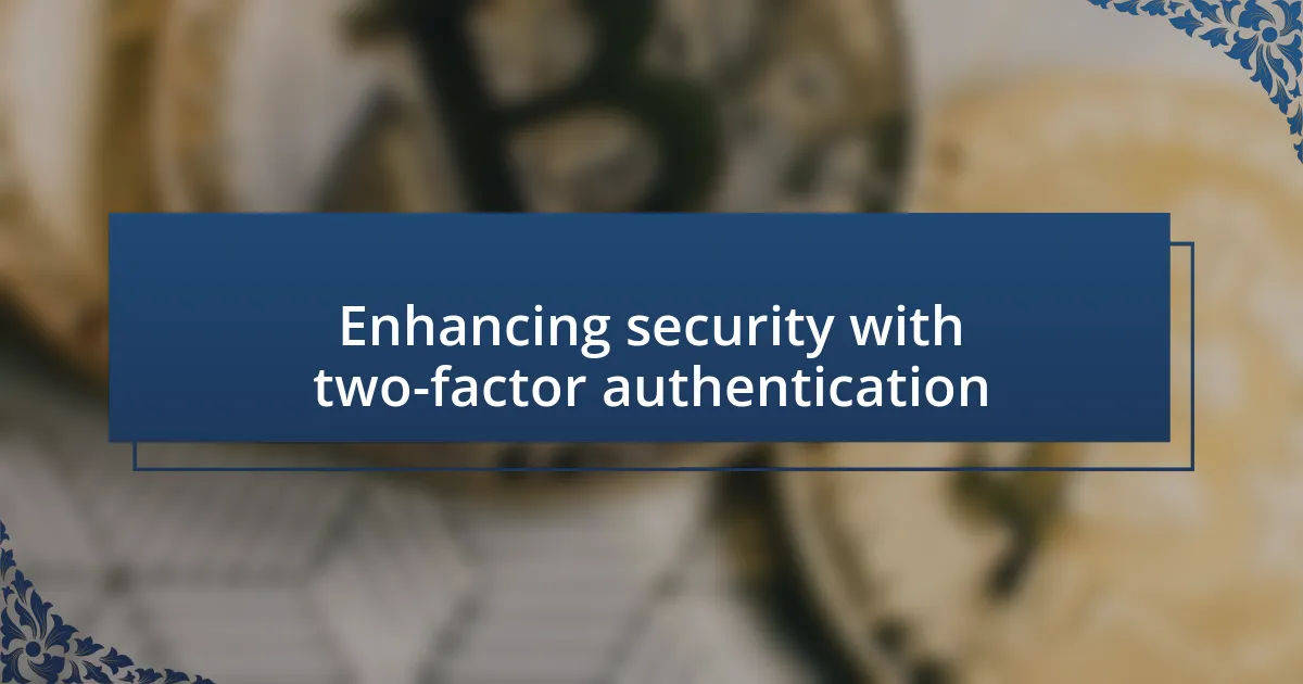 Enhancing security with two-factor authentication