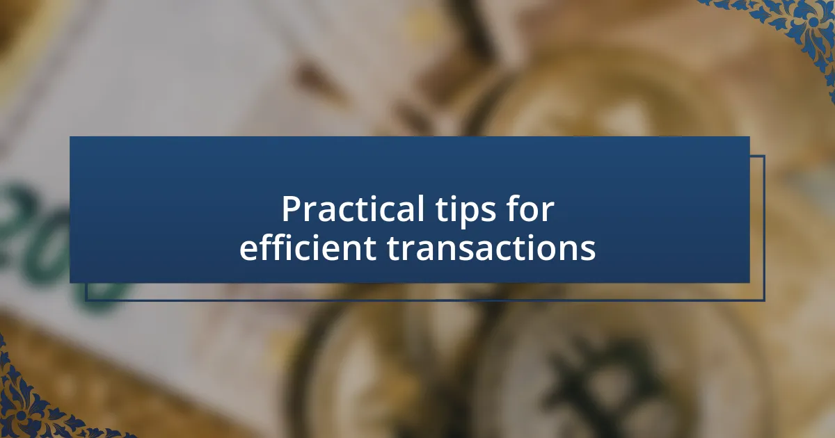 Practical tips for efficient transactions