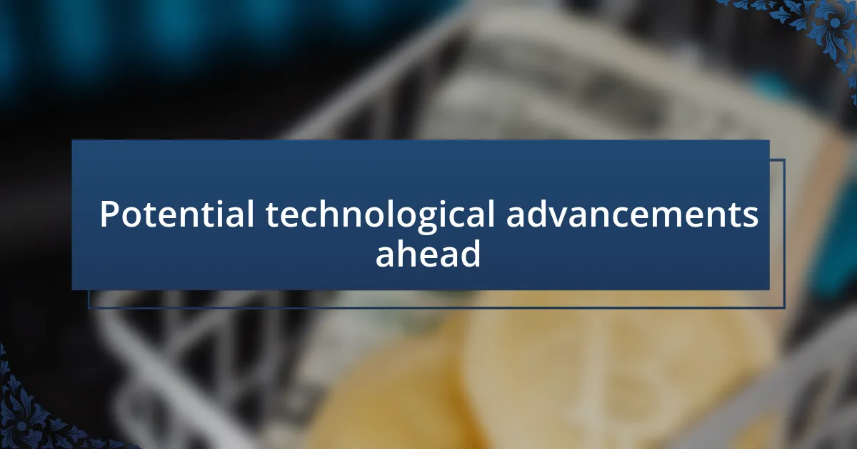 Potential technological advancements ahead