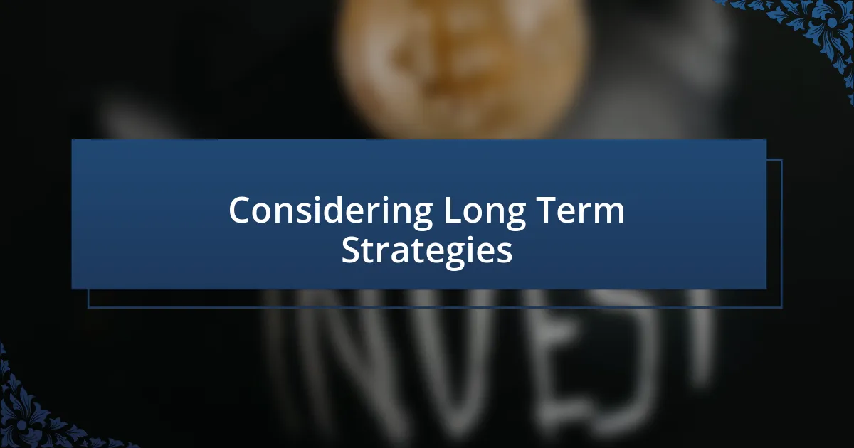 Considering Long Term Strategies